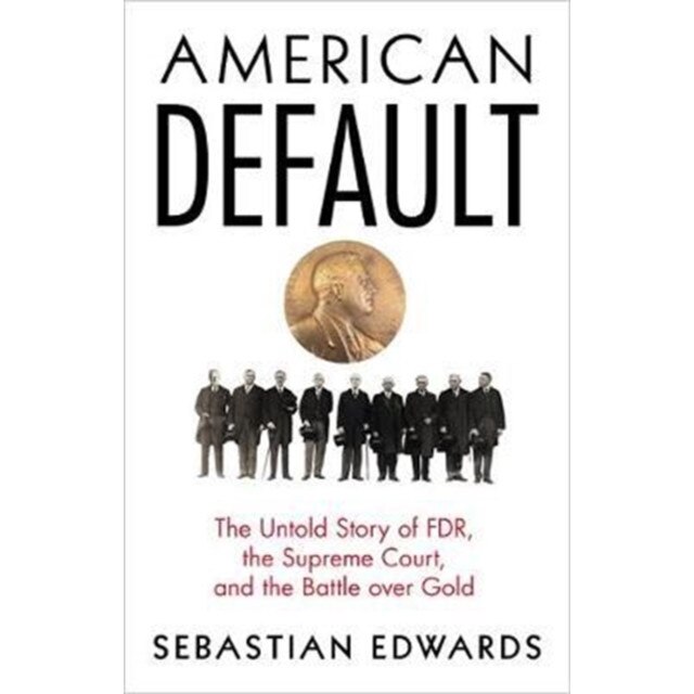 American Default /-/ The Untold Story of FDR, the Supreme Court, and the Battle over Gold de Sebastian Edwards