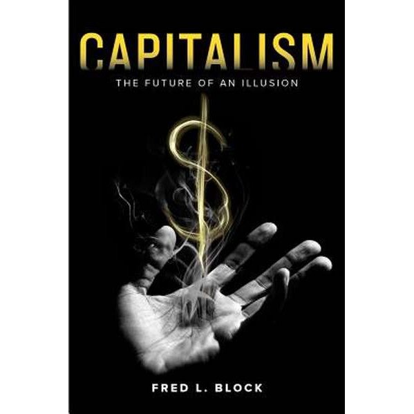 Capitalism /-/ The Future of an Illusion de Fred L. Block [Paperback]