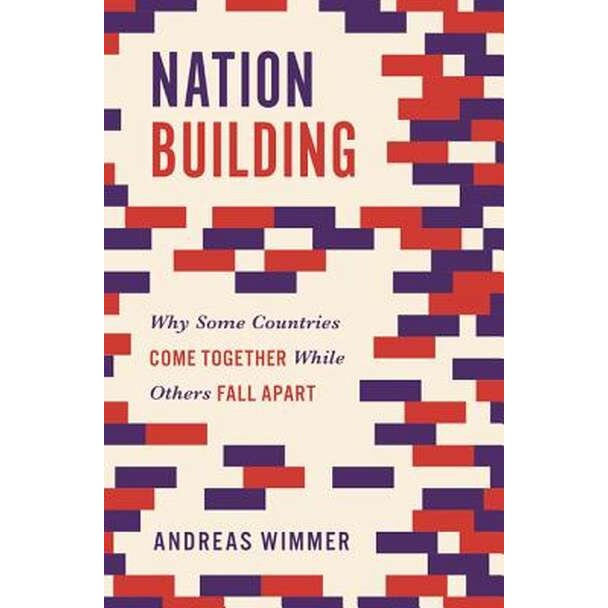 Nation Building /-/ Why Some Countries Come Together While Others Fall Apart de Andreas Wimmer