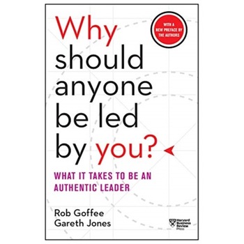 Why Should Anyone Be Led by You? with a New Preface by the Authors: What It Takes to Be an Authentic Leader de Rob Goffee Why Should Anyone Be Led by You? with a New Preface by the Authors: What It Takes to Be an Authentic Leader de Rob Goffee