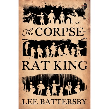 Battersby, L: The Corpse-Rat King de Lee Battersby Battersby, L: The Corpse-Rat King de Lee Battersby