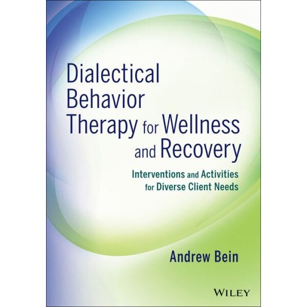 Dialectical Behavior Therapy for Wellness and Recovery de Andrew Bein