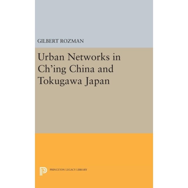 Urban Networks in Ch`ing China and Tokugawa Japan de Gilbert Rozman