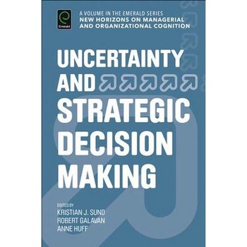 Uncertainty and Strategic Decision Making de Kristian Sund Uncertainty and Strategic Decision Making de Kristian Sund