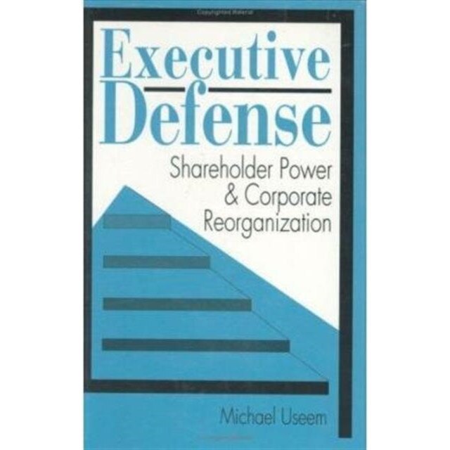 Executive Defense /-/ Shareholder Power & Corporate Reorganization de Michael Useem
