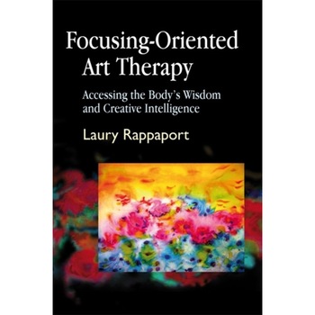 Focusing-Oriented Art Therapy de Laury Rappaport Focusing-Oriented Art Therapy de Laury Rappaport