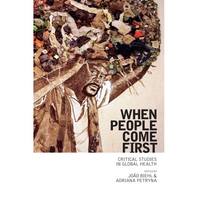 When People Come First /-/ Critical Studies in Global Health de JoÃ£o Biehl