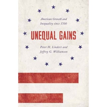Unequal Gains /-/ American Growth and Inequality since 1700 de Peter H. Lindert Unequal Gains /-/ American Growth and Inequality since 1700 de Peter H. Lindert