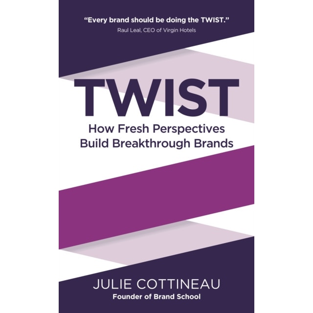 Twist - How Fresh Perspectives Build Breakthrough Brands de Julie Cottineau