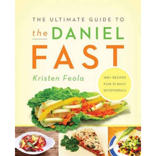The Ultimate Guide to the Daniel Fast de Kristen Feola