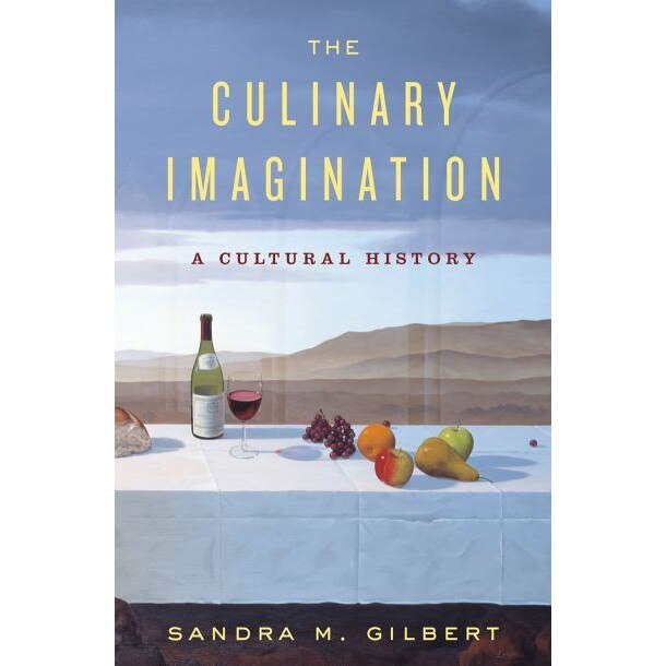 The Culinary Imagination /-/ From Myth to Modernity de Sandra Gilbert