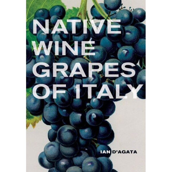 Native Wine Grapes of Italy de Ian D′agata