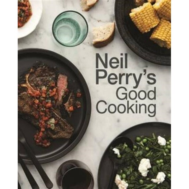 Neil Perry's Good Cooking de Neil Perry