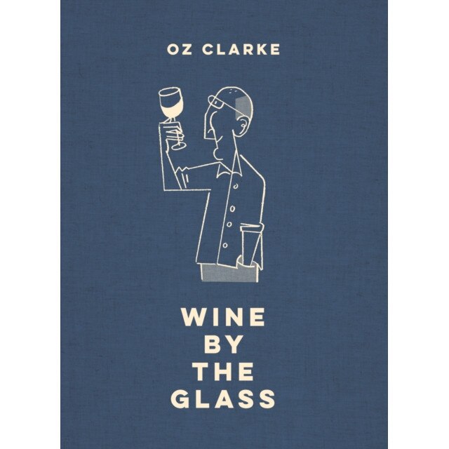 Oz Clarke Wine by the Glass de Oz Clarke