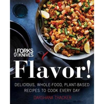 Forks Over Knives: Flavor! de Darshana Thacker Forks Over Knives: Flavor! de Darshana Thacker