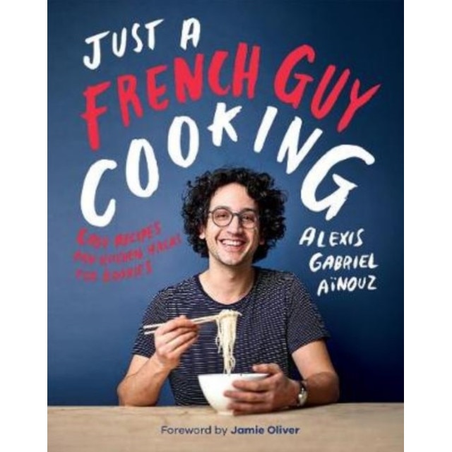 Just a French Guy Cooking de Alexis Gabriel Ainouz
