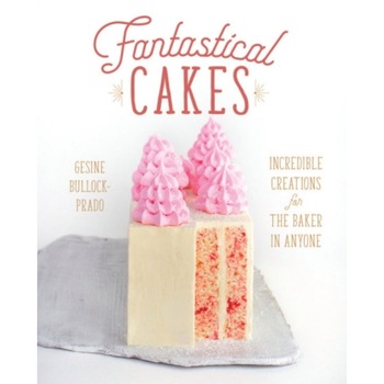 Fantastical Cakes de Gesine Bullock-Prado Fantastical Cakes de Gesine Bullock-Prado