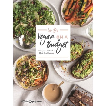 LIV B's Vegan on a Budget: 112 Inspired and Effortless Plant-Based Recipes de Olivia Biermann LIV B's Vegan on a Budget: 112 Inspired and Effortless Plant-Based Recipes de Olivia Biermann