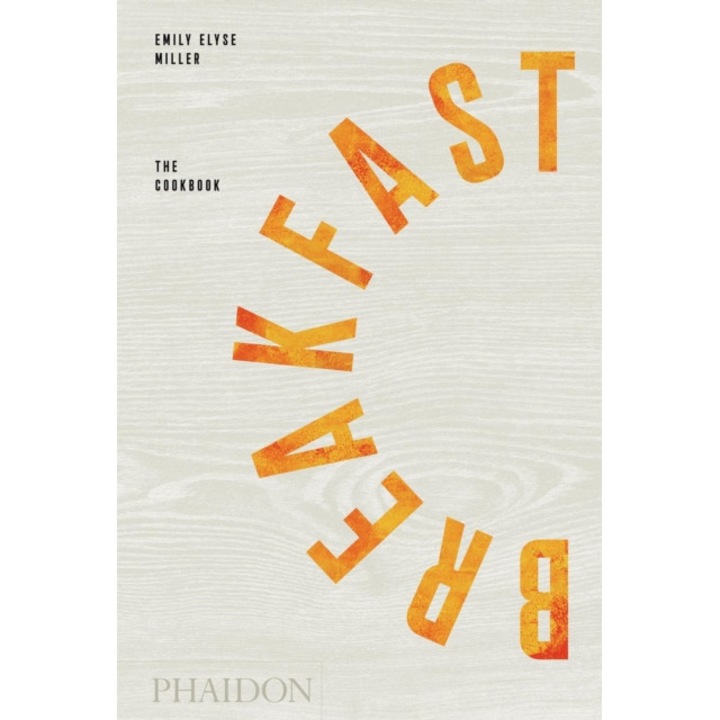 Breakfast: The Cookbook de Emily Elyse Miller