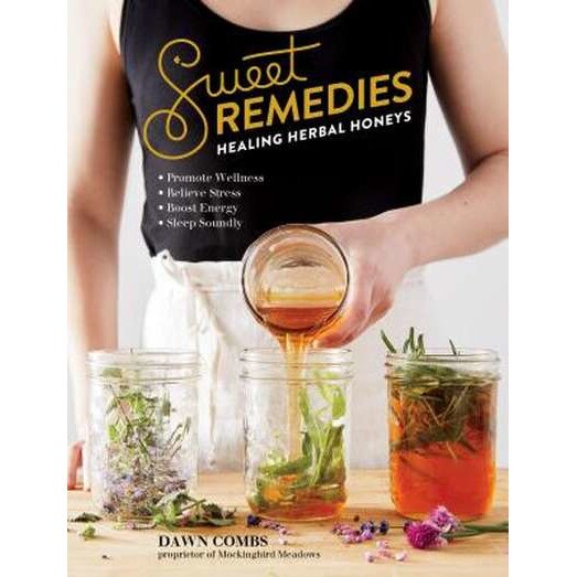 Sweet Remedies: Healing Herbal Honeys de Dawn Combs
