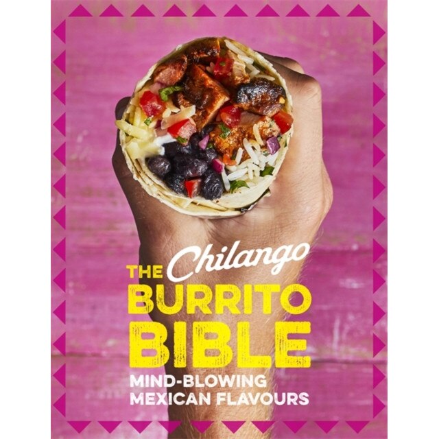 The Chilango Burrito Bible MindBlowing Mexican Flavours de Eric