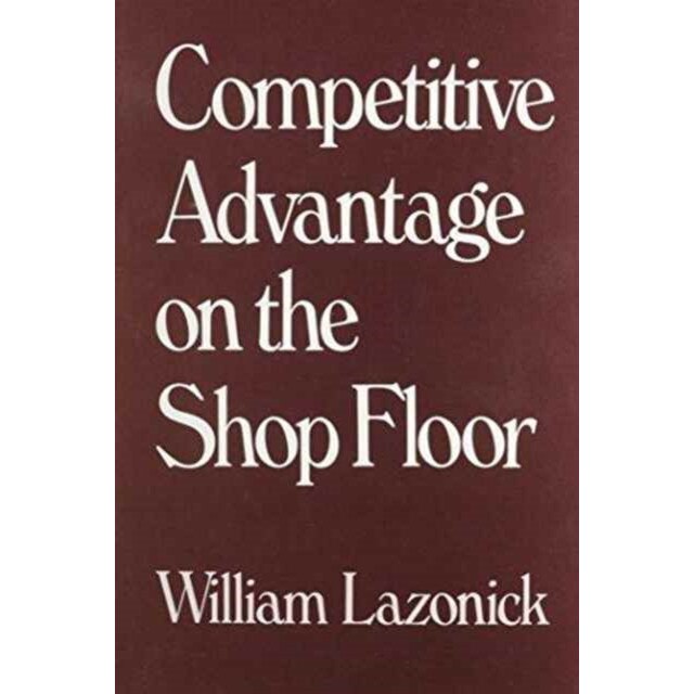 Competitive Advantage on the Shop Floor de W Lazonick
