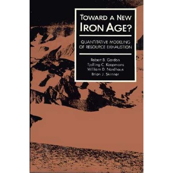 Toward a New Iron Age /-/ Quantative Modeling of Resource Exhaustion de J. E. Gordon