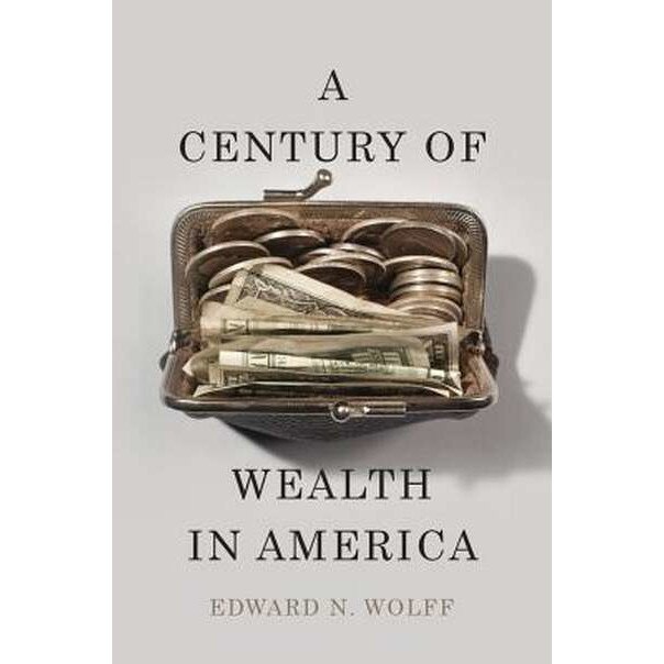 A Century of Wealth in America de Edward N. Wolff