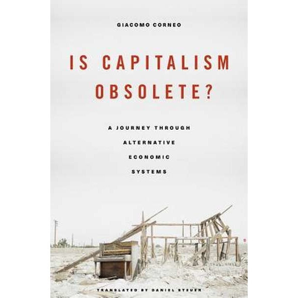 Is Capitalism Obsolete? /-/ A Journey through Alternative Economic Systems de Giacomo Corneo