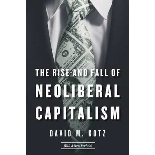 The Rise and Fall of Neoliberal Capitalism /-/ With a New Preface de David M. Kotz