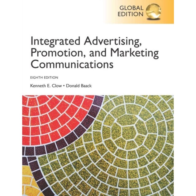 Integrated Advertising, Promotion and Marketing Communications, Global Edition de Kenneth E. Clow