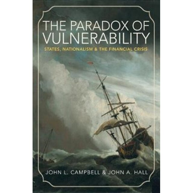 The Paradox of Vulnerability /-/ States, Nationalism, and the Financial Crisis de John L. Campbell