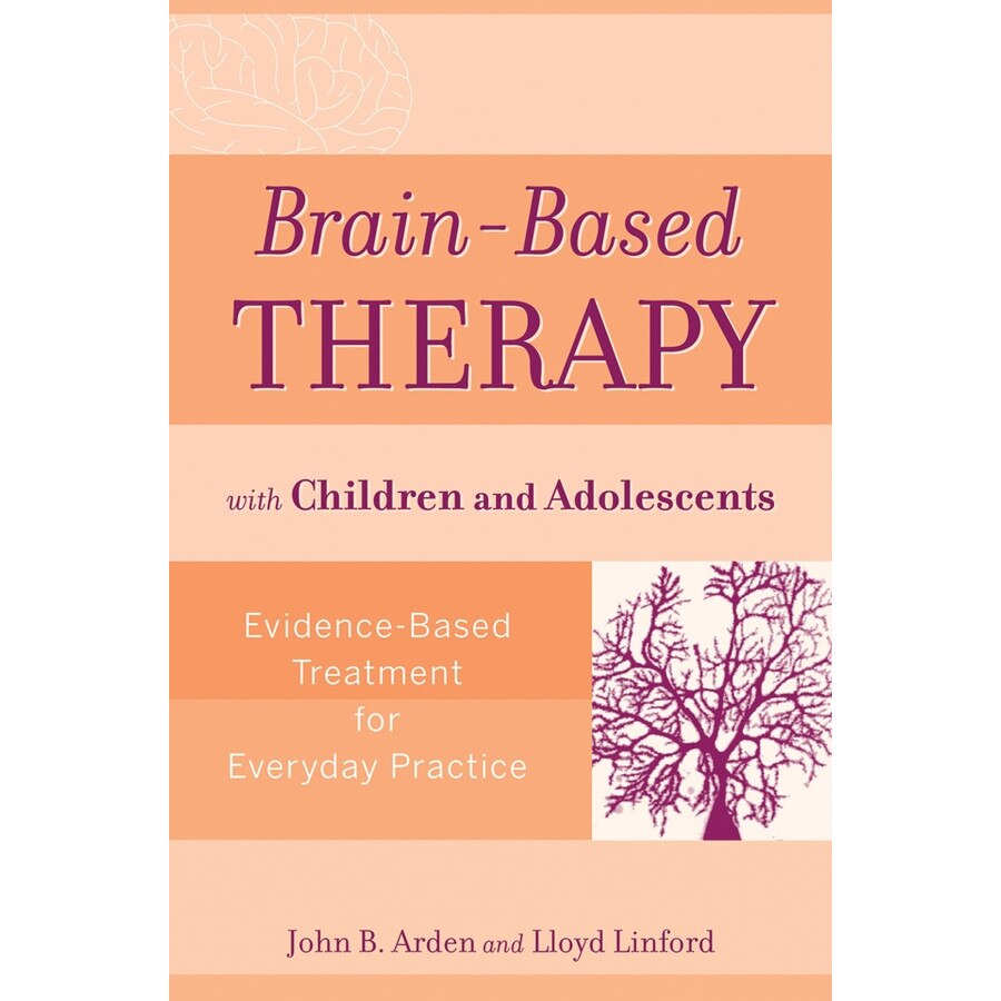 Brain/-/Based Therapy with Children and Adolescents de John B. Arden