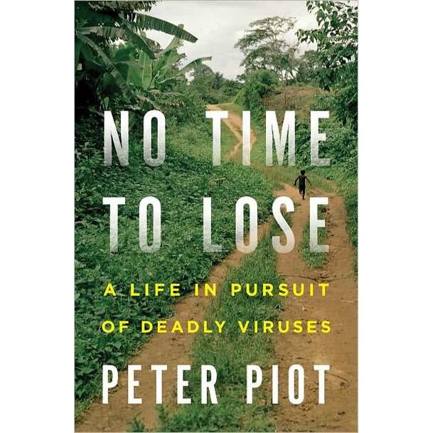No Time to Lose /-/ A Life in Pursuit of Deadly Viruses de Peter Piot