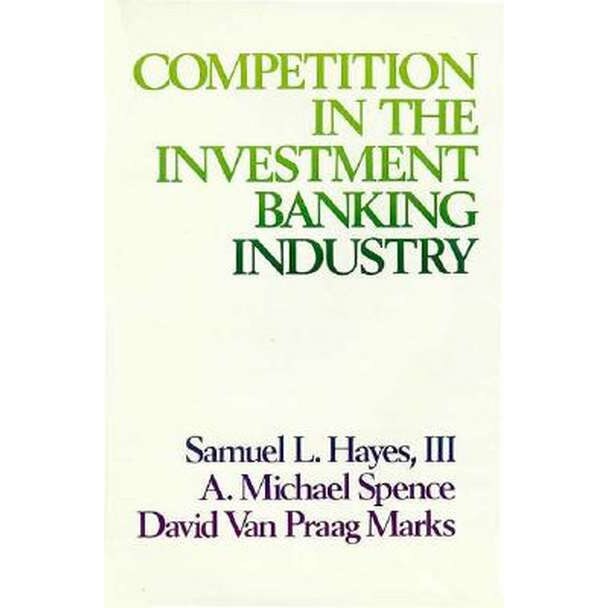 Competition in the Investment Banking Industry de SL Hayes