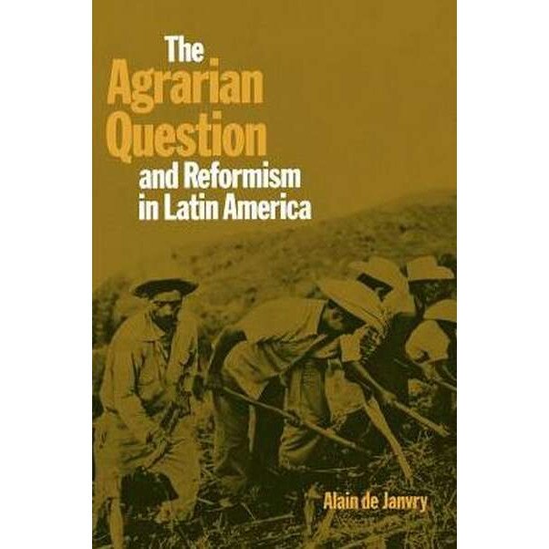 The Agrarian Question and Reformism in Latin America de Alain De Janvry