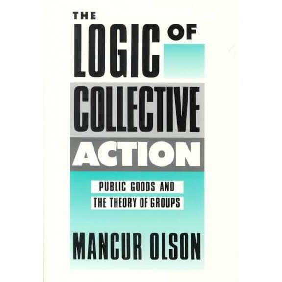The Logic of Collective Action /-/ Public Goods and the Theory of Groups, Second Printing with a New Preface and Appendix de M. Olson