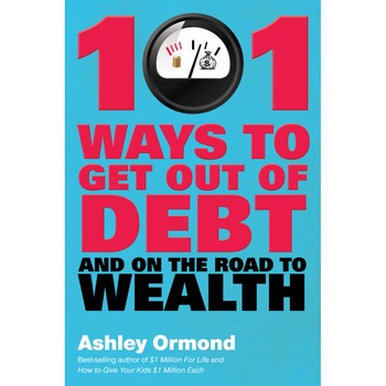 101 Ways to Get Out Of Debt and On the Road to Wealth de Ashley Ormond 101 Ways to Get Out Of Debt and On the Road to Wealth de Ashley Ormond