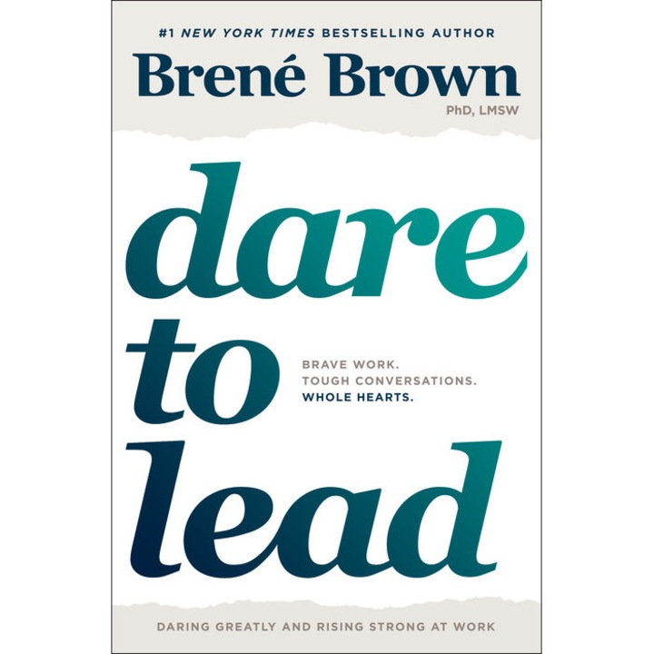Dare to Lead: Brave Work. Tough Conversations. Whole Hearts. de Brené Brown