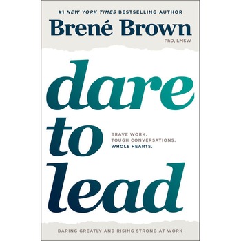 Dare to Lead: Brave Work. Tough Conversations. Whole Hearts. de Brené Brown Dare to Lead: Brave Work. Tough Conversations. Whole Hearts. de Brené Brown