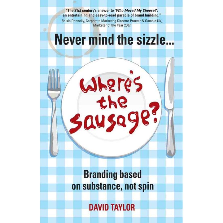 Never Mind the Sizzle...Where′s the Sausage? de David Taylor
