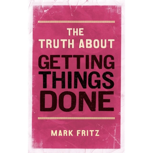 The Truth About Getting Things Done (New) de Mark Fritz