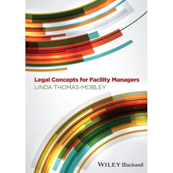 Legal Concepts for Facility Managers de Linda Thomas/-/Mobley