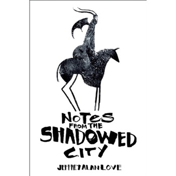 Notes from the Shadowed City de Jeffrey Alan Love Notes from the Shadowed City de Jeffrey Alan Love