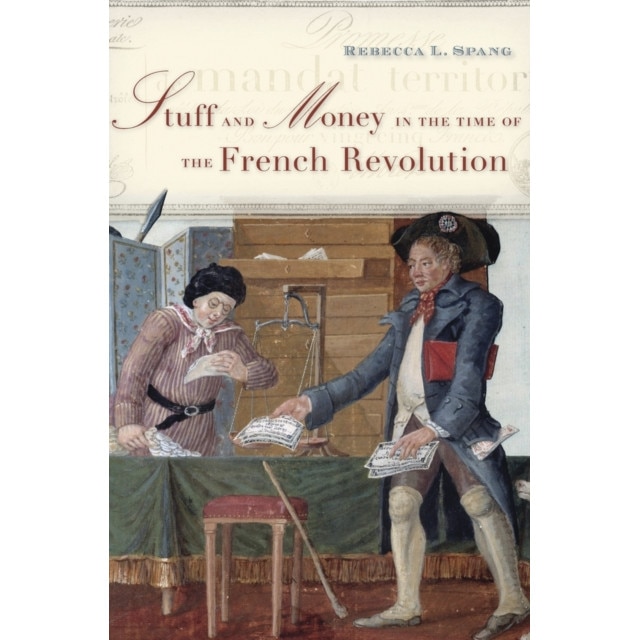 Stuff and Money in the Time of the French Revolution de Rebecca L. Spang