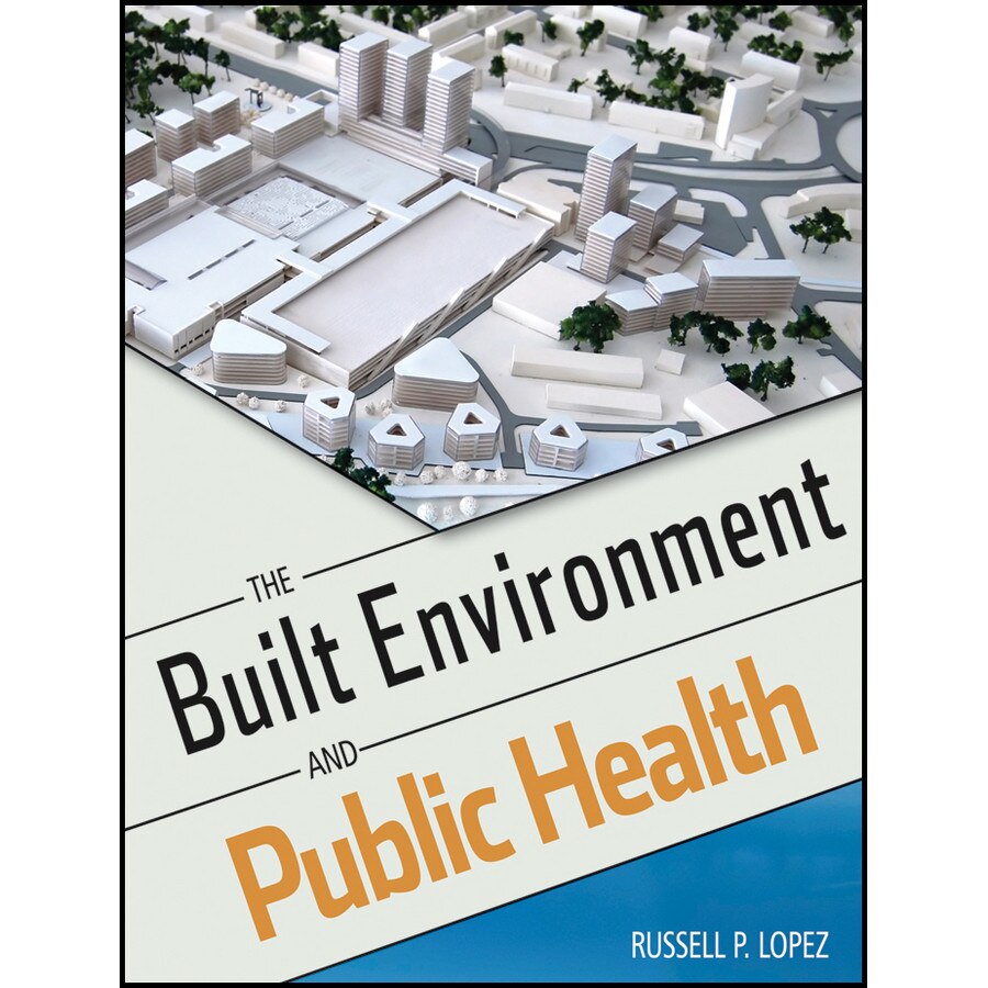 The Built Environment and Public Health de Russell P. Lopez
