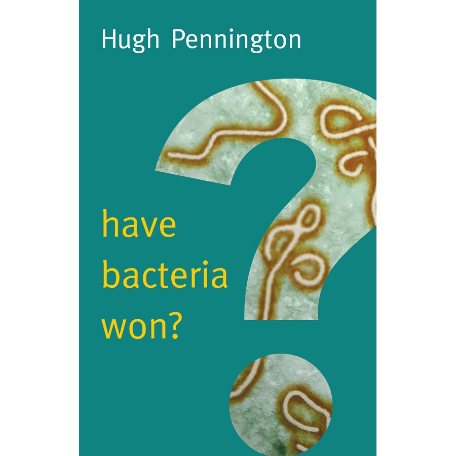 Have Bacteria Won de Hugh Pennington