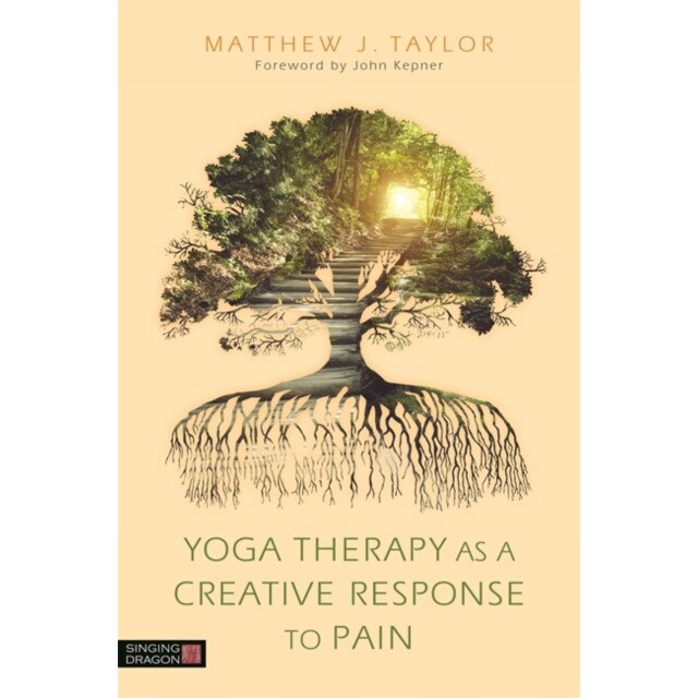 Yoga Therapy as a Creative Response to Pain de Matthew J. Taylor