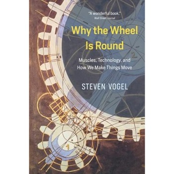Why the Wheel Is Round de Steven Vogel Why the Wheel Is Round de Steven Vogel
