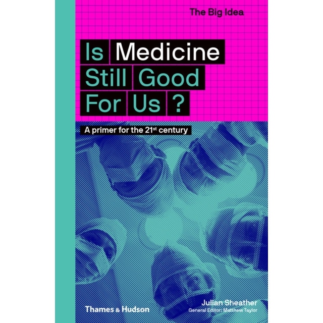 Is Medicine Still Good for Us? de Julian Sheather